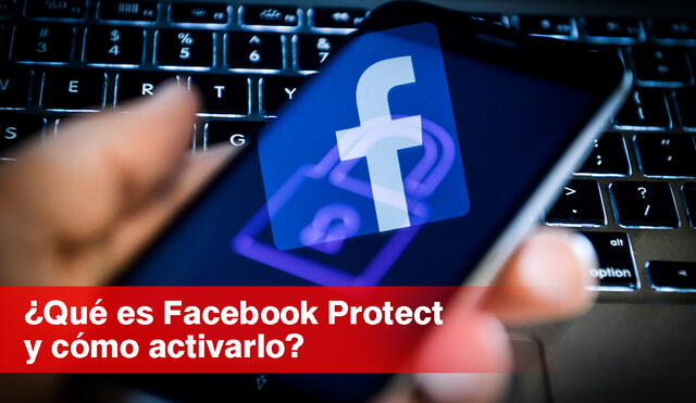 Facebook Protect nació con el fin de proteger las cuentas de personas vinculadas con las elecciones presidenciales de Estados Unidos. Foto: composición LR