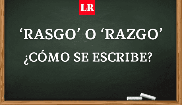 Pese a que 'razgo' y 'rasgo' suenan igual, solo una de ellas es la forma correcta de escribir. Foto: composición La República