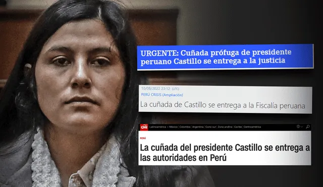 La entrega de Yenifer Paredes, cuñada del presidente Pedro Castillo, a las autoridades peruanas es noticia internacional. Foto: composición LR/AFP/EFE/CNN