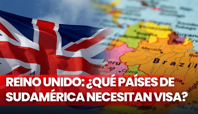 Existen países de Sudamérica que aún necesitan visa para poder entrar al Reino Unido. Foto: composición LR/ La Bandera del Perú/ Donestavale