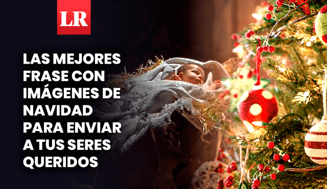 Comparte estas hermosas frases con imágenes de Navidad por WhatsApp, Instagram o Facebook. Foto: composición Gerson Cardoso / LR