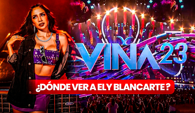 ¡Atención! Si aún no sabes dónde ver EN VIVO a Ely Blancarte en Viña del Mar 2023, revisa qué canal pasará el evento en México. Foto: composición LR/Ely Blancarte/Viña del Mar