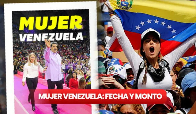 ¿Hasta qué día se podrá recibir el Bono Mujer Venezuela 2023? Foto: composición LR/ Somos Venezuela/ El Nacional