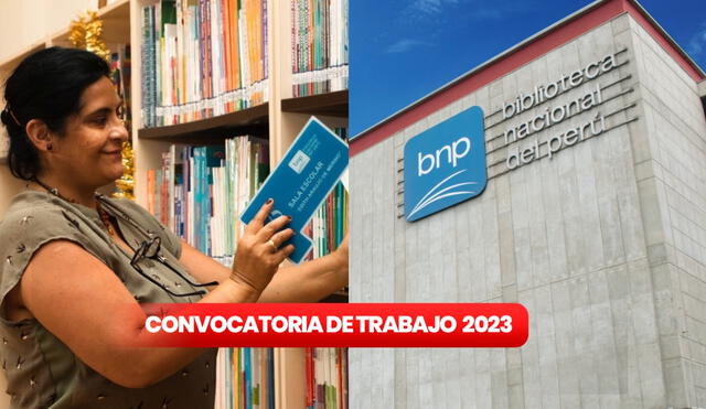 Conoce más detalle acerca de las vacantes que ofrece la Biblioteca Nacional del Perú. Foto: composición LR/BNP