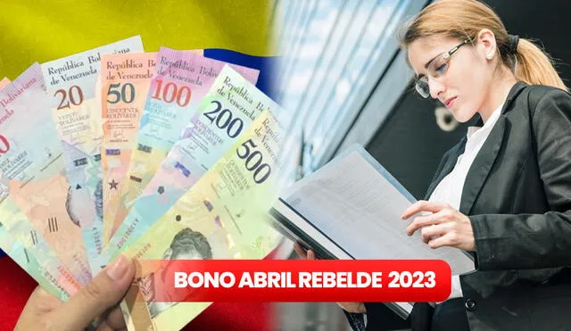Conoce AQUÍ qué se sabe de la otorgación del Bono Abril Rebelde 2023. Foto: composición LR/Freepik/Airtm