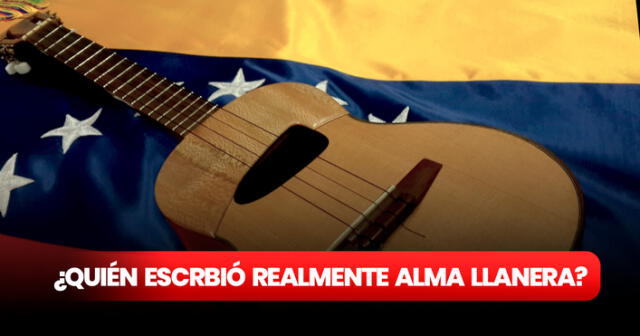 La canción "Alma llanera" es considerada como el segundo himno de Venezuela. Foto: composición LR/YVKE Radio