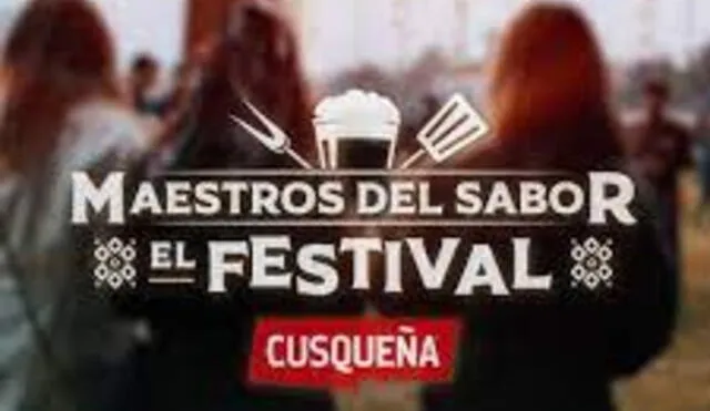 Maestros del Sabor: Festival organizado por Backus y Cusqueña