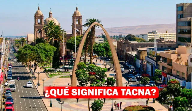 ¿Por qué Tacna se llama así y que significa? | Foto: La República