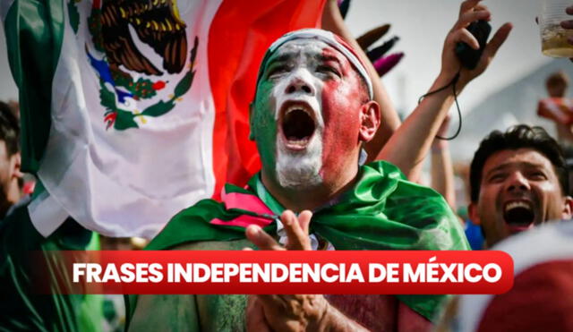 ¡Celebra el Día de la Independencia de México con estas frases que llenan de orgullo! Foto: composición de Jazmin Ceras/La República/Goal