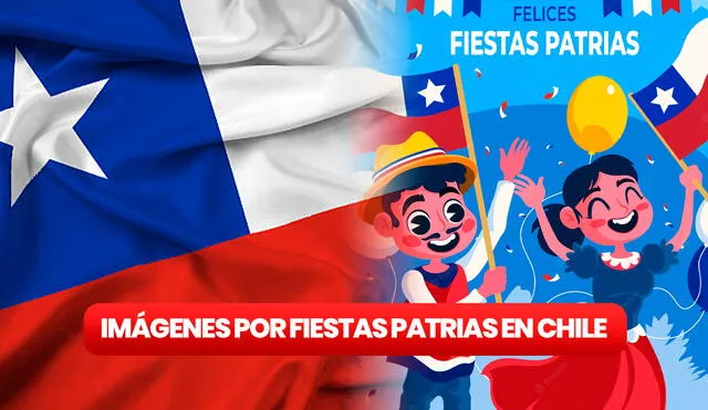 Descubre AQUÍ las mejores imágenes para compartir por Fiestas Patrias en Chile. Foto: composición LR/Freepik/iStock