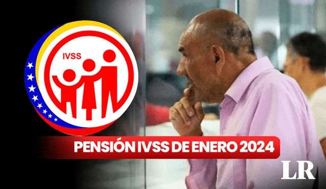 Pensionados del Seguro Social (IVSS) están a la espera del depósito de enero de 2024. Revisa AQUÍ el monto en bolívares. Foto: composición LR/ IVSS/El Nacional