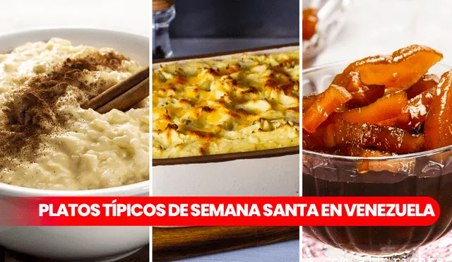 La Semana Santa en Venezuela se celebra comiendo platos típicos como dulce de lechosa, arroz con leche y pastel de chucho. Foto: composición Fabrizio Oviedo/LR/El Nacional