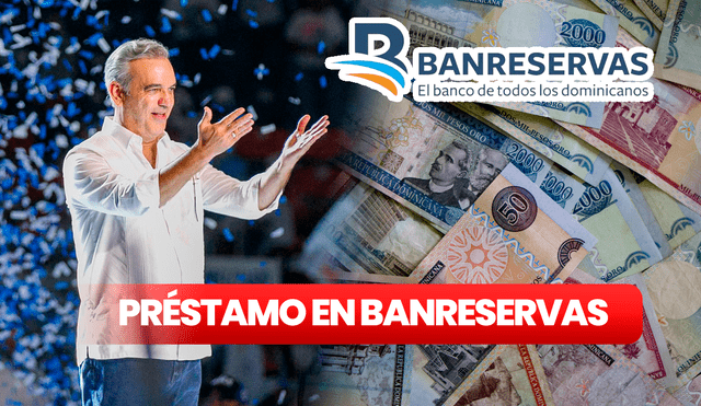 Para pedir el préstamo de RD$5.000,00 en BanReservas debes cumplir con algunos requisitos. Foto: composición LR/AFP/Luis Abinader