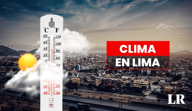 Pronóstico del clima en Lima Metropolitana según el Senamhi. Foto: composición LR