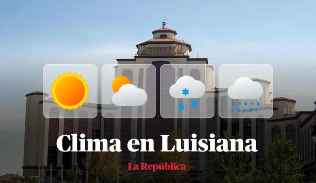 Clima y pronóstico del tiempo en Luisiana, según National Weather Service de Estados Unidos. Foto: composición LR/Wikipedia