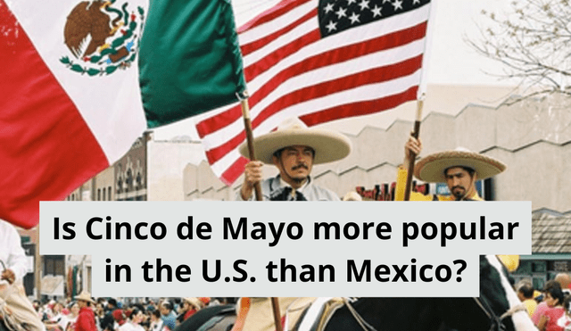 Here's the explanation why Cinco de Mayo is more poular in the U.S. than Mexico. Photo: GLR composition/ Vortex Here's the explanation why Cinco de Mayo is more poular in the U.S. than Mexico. Photo: GLR composition/ Vortex