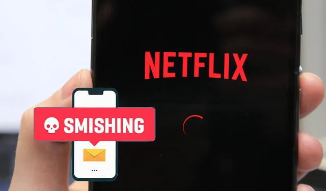 ¿Qué es el smishing, la nueva modalidad de estafa que suplanta a Netflix?