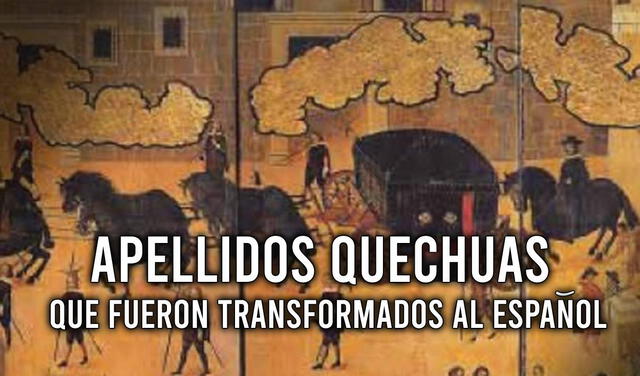 Quispe, Ochoa y otros apellidos de origen quechua que habrían sido cambiado por los españoles