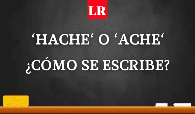 Cómo se escribe hache o ache? ¿Qué ortografía es correcta? EVAT |  Respuestas | La República