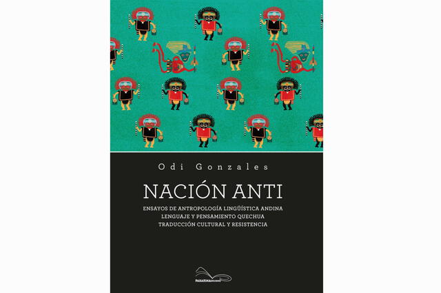 El libro Nación Anti del investigador Odi Gonzales se explaya sobre las diferentes incógnitas sobre el quechua.