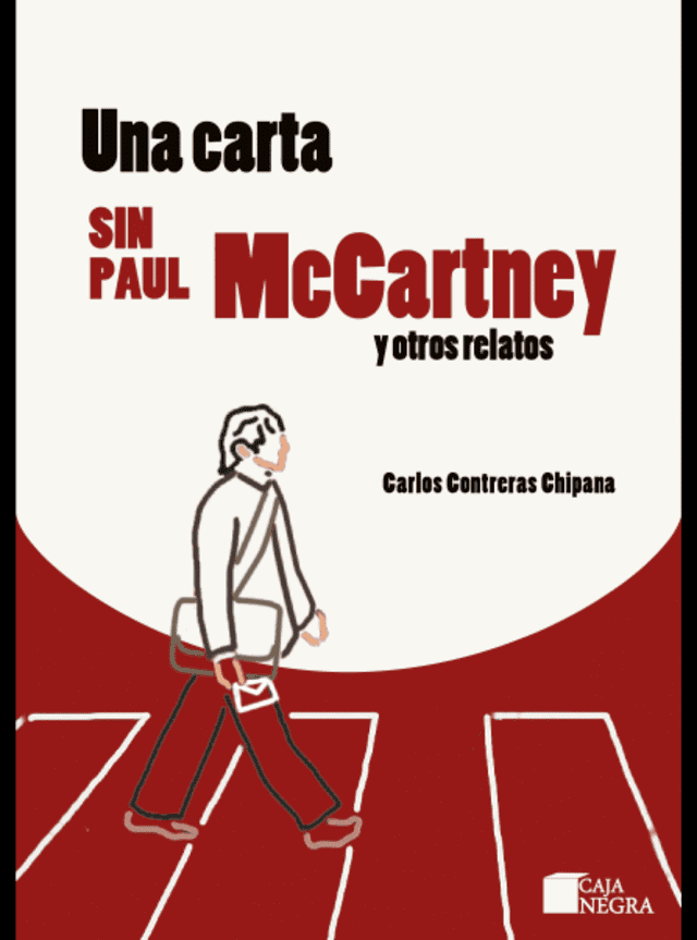 "Una carta sin Paul McCartney" son diez historias en las que los personajes se sumergen en la tentación de ser, imposiblemente, humanos en medio de amores, traiciones y soledades. Foto: editorial Caja Negra