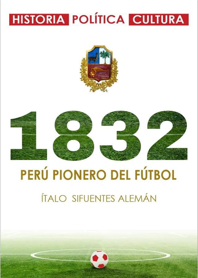  Portada del libro "1832: Perú, pionero del fútbol". Foto: Ítalo Sifuentes/archivo   