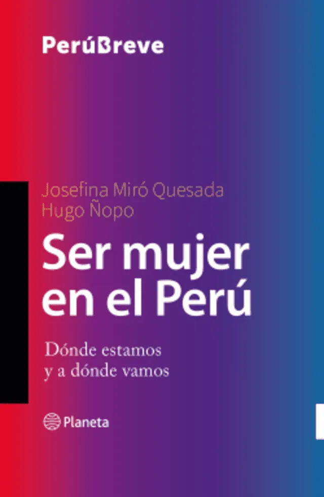 La publicación de Josefina Miró Quesada y Hugo Ñopo cuestiona el rol de las mujeres en la sociedad y las brechas de género que aún existen en el país. Foto: Planeta de Libros.