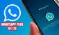 WhatsApp Plus v17.70: ¿por qué no deberías instalar el nuevo APK 'sin anuncios ni virus'?